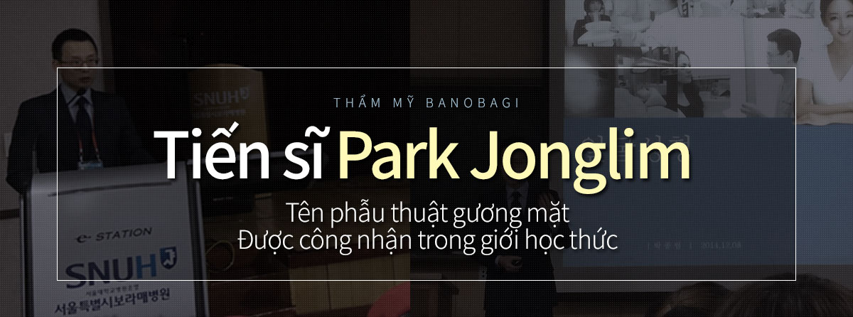Tiến sĩ Park Jonglim Tên phẫu thuật gương mặt Được công nhận trong giới học thức